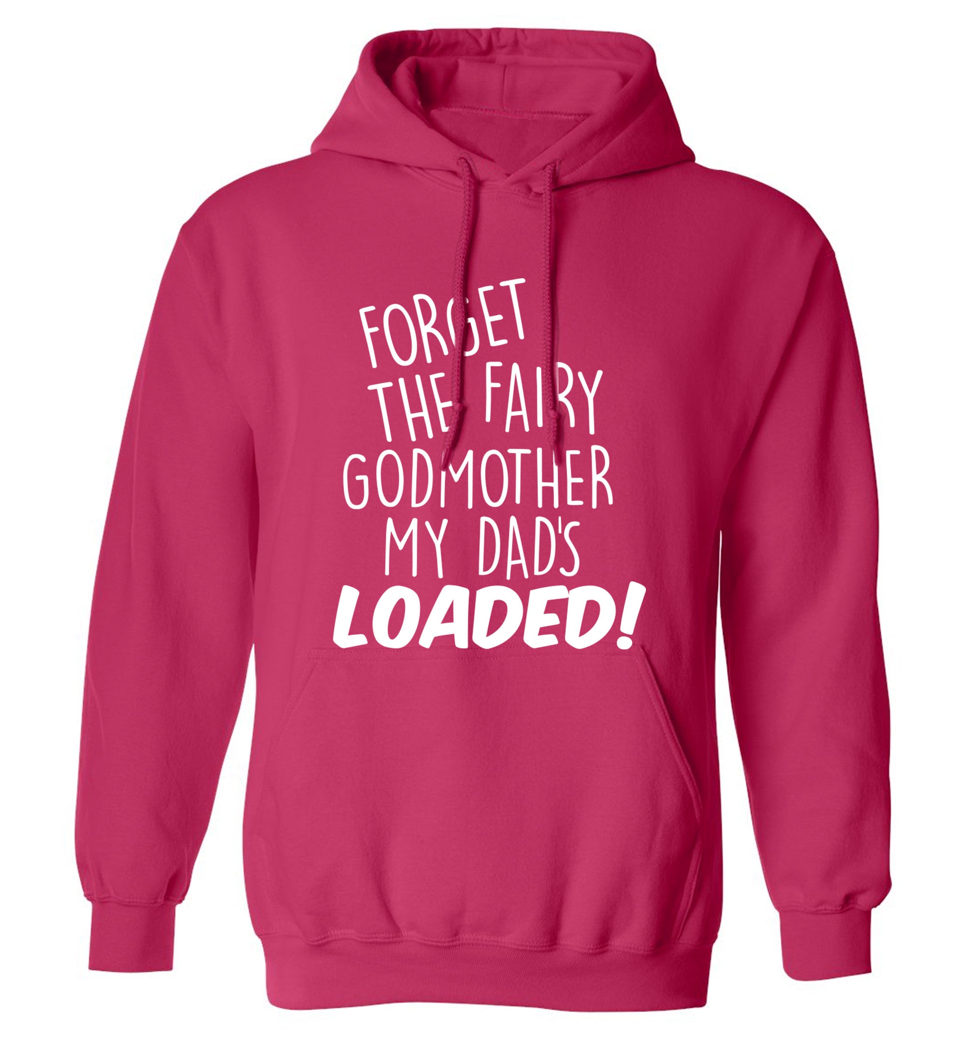 Forget the fairy godmother my dad's loaded adults unisex pink hoodie 2XL