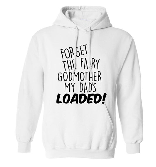 Forget the fairy godmother my dad's loaded adults unisex white hoodie 2XL