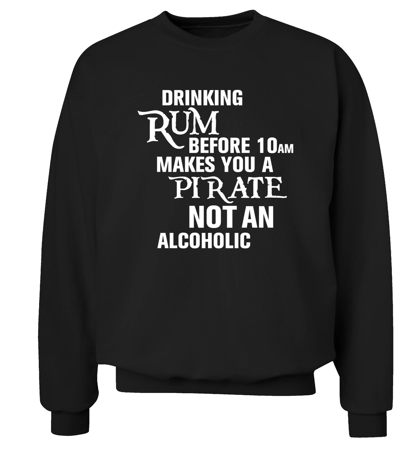 Drinking rum before 10AM makes you a pirate not an alcoholic Adult's unisex black Sweater 2XL