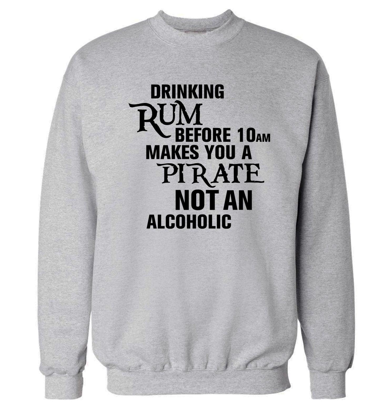 Drinking rum before 10AM makes you a pirate not an alcoholic Adult's unisex grey Sweater 2XL