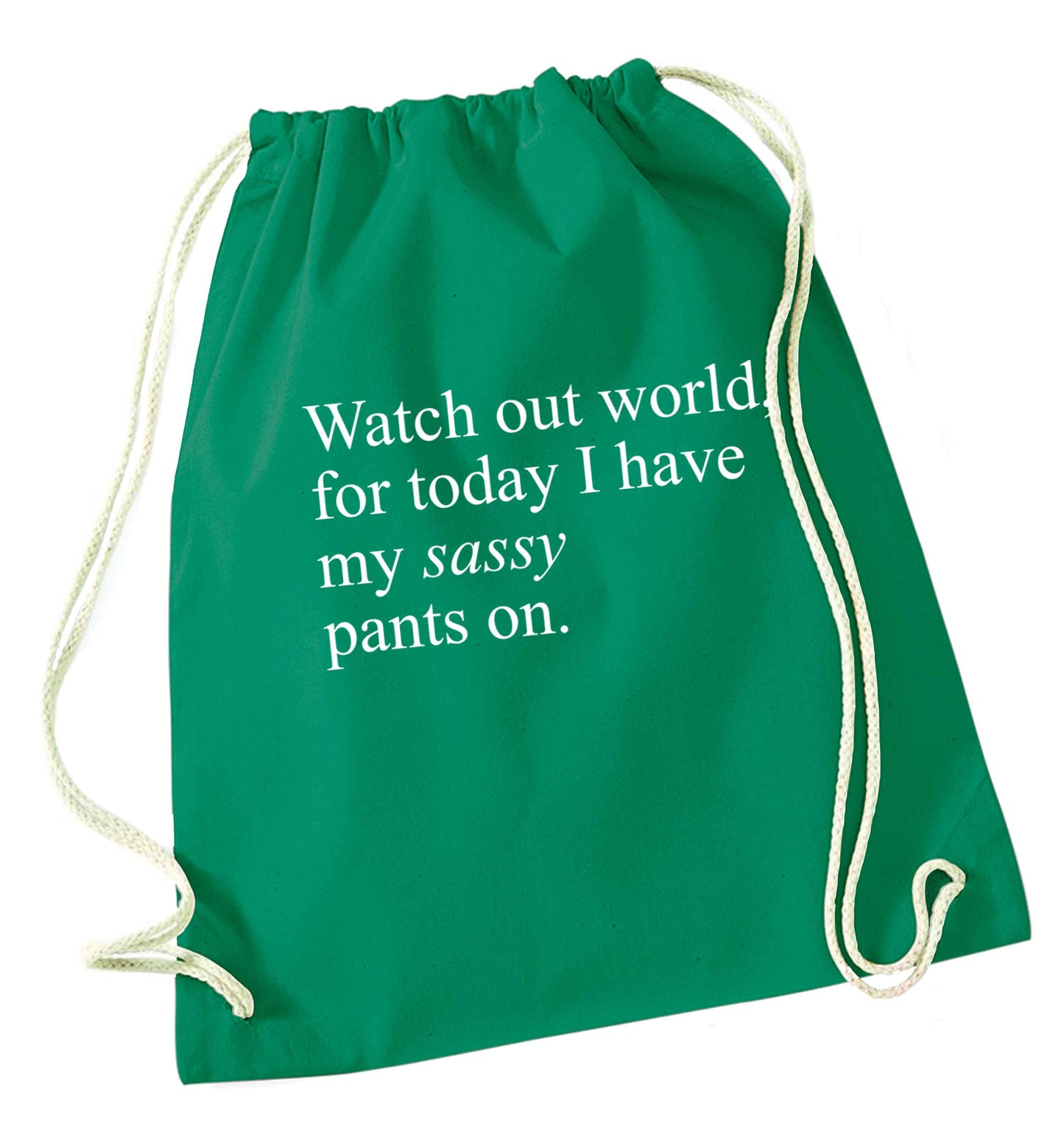 Watch out world for today I have my sassy pants on green drawstring bag