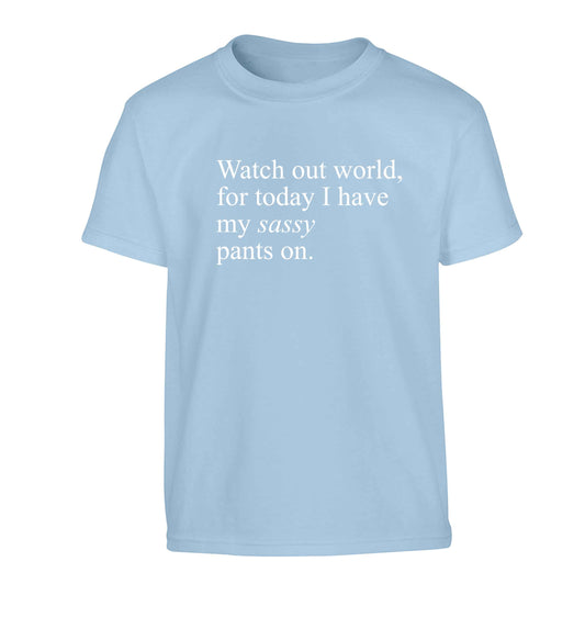 Watch out world for today I have my sassy pants on Children's light blue Tshirt 12-13 Years