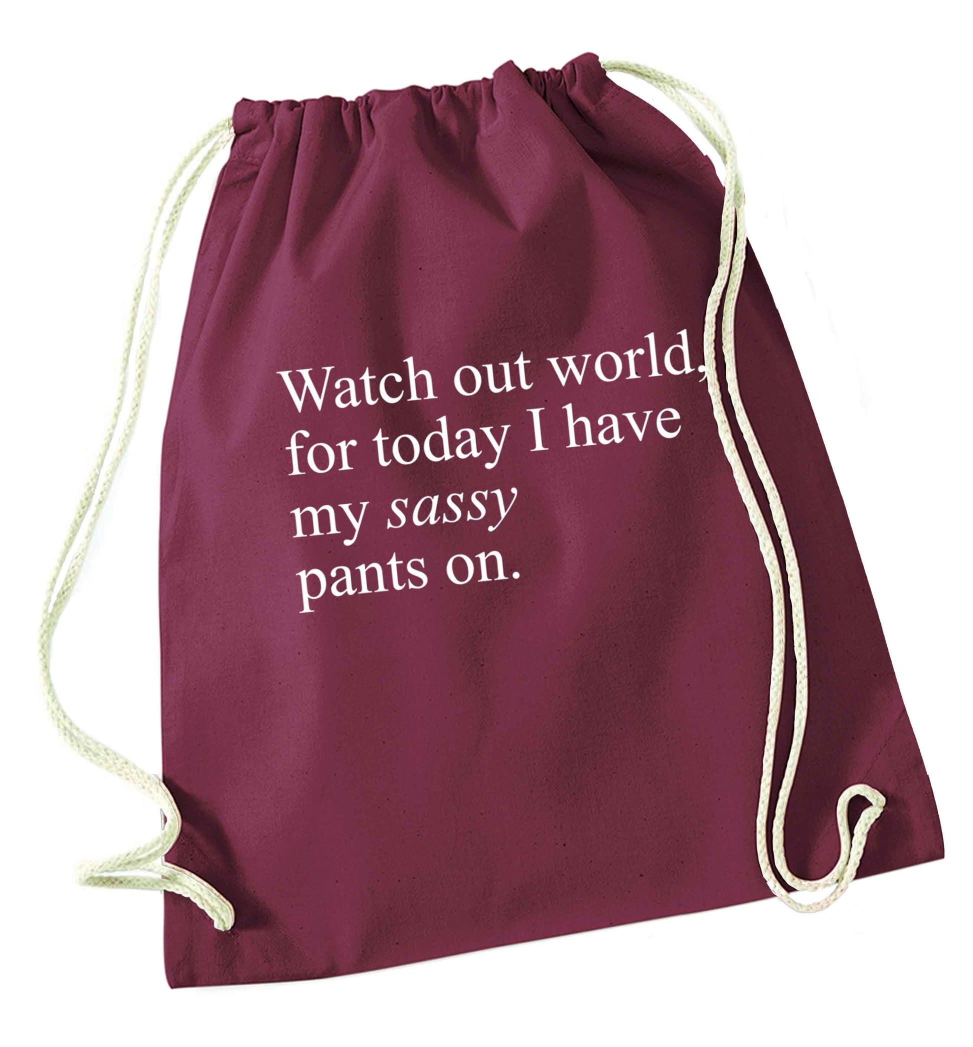 Watch out world for today I have my sassy pants on maroon drawstring bag