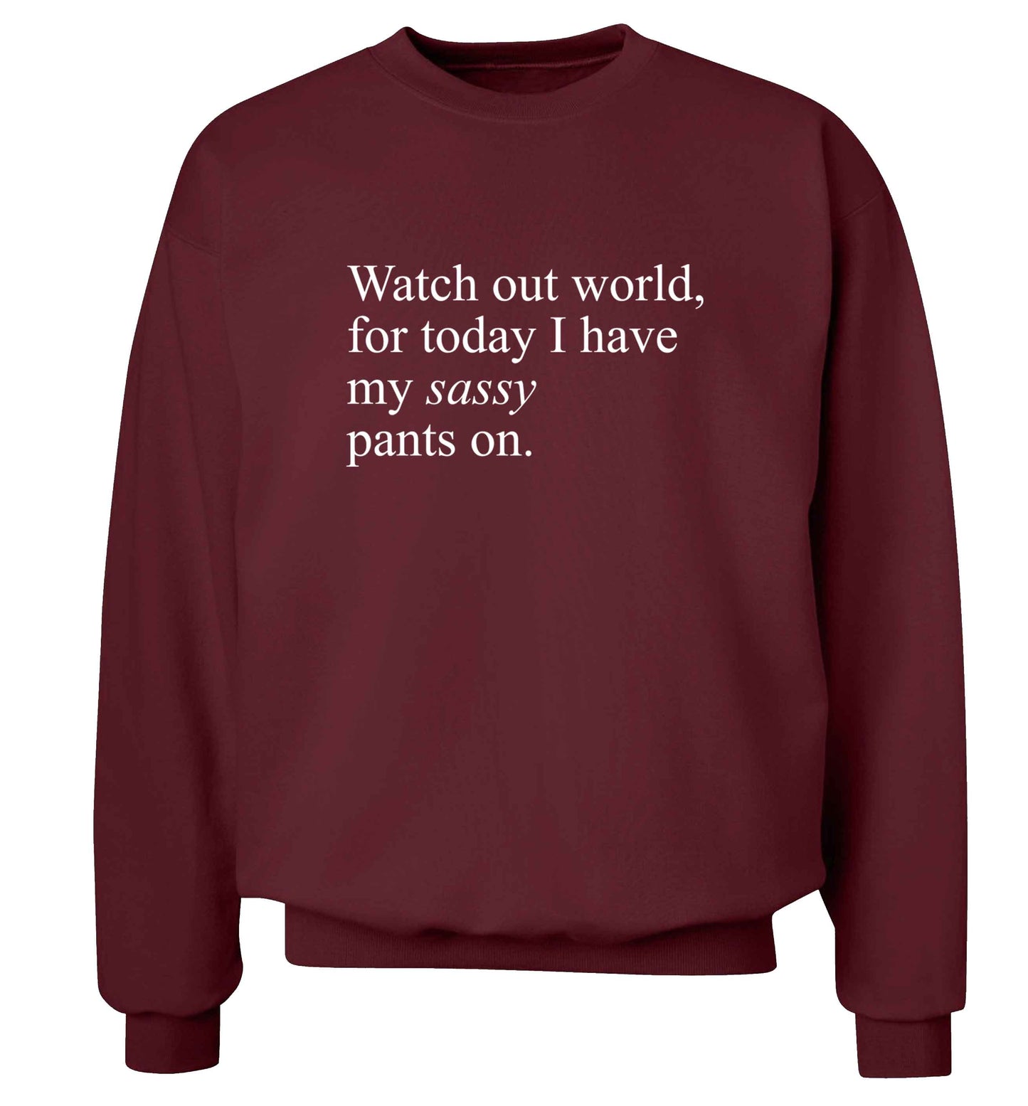 Watch out world for today I have my sassy pants on adult's unisex maroon sweater 2XL