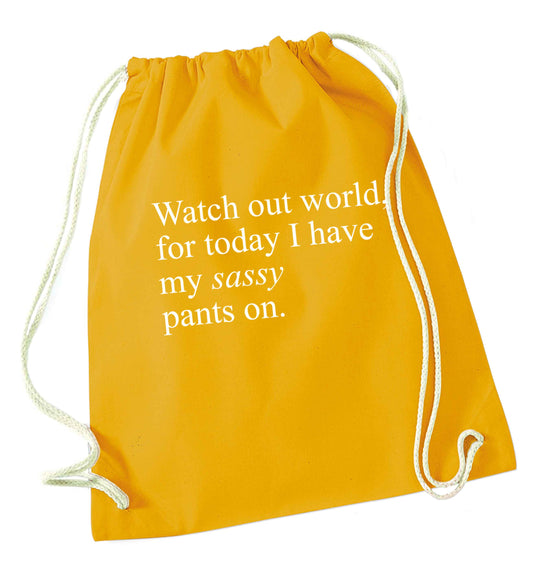 Watch out world for today I have my sassy pants on mustard drawstring bag