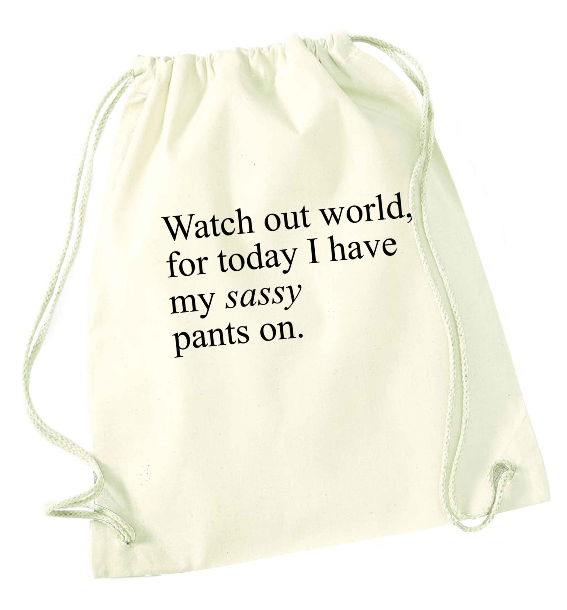 Watch out world for today I have my sassy pants on natural drawstring bag