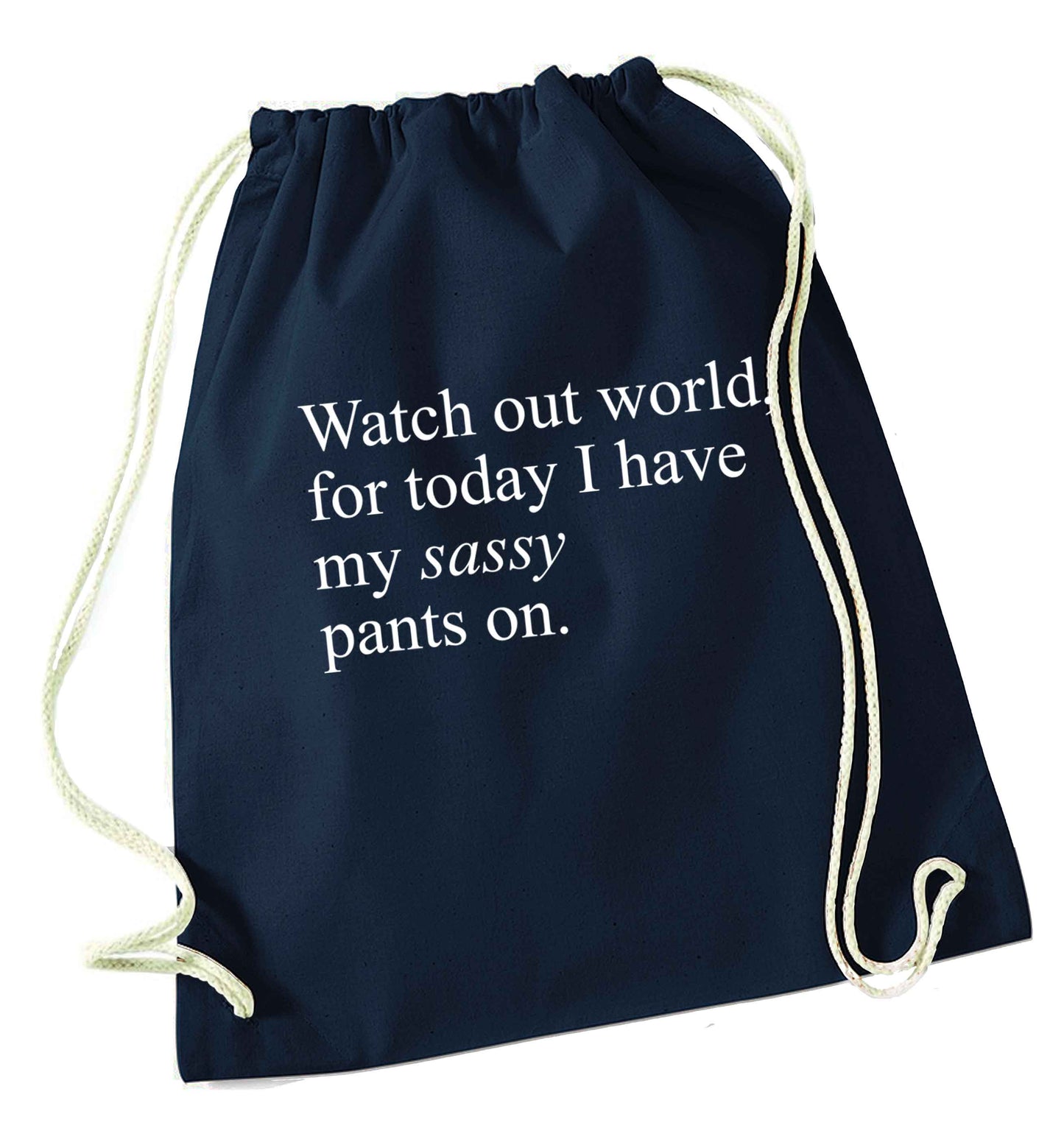 Watch out world for today I have my sassy pants on navy drawstring bag