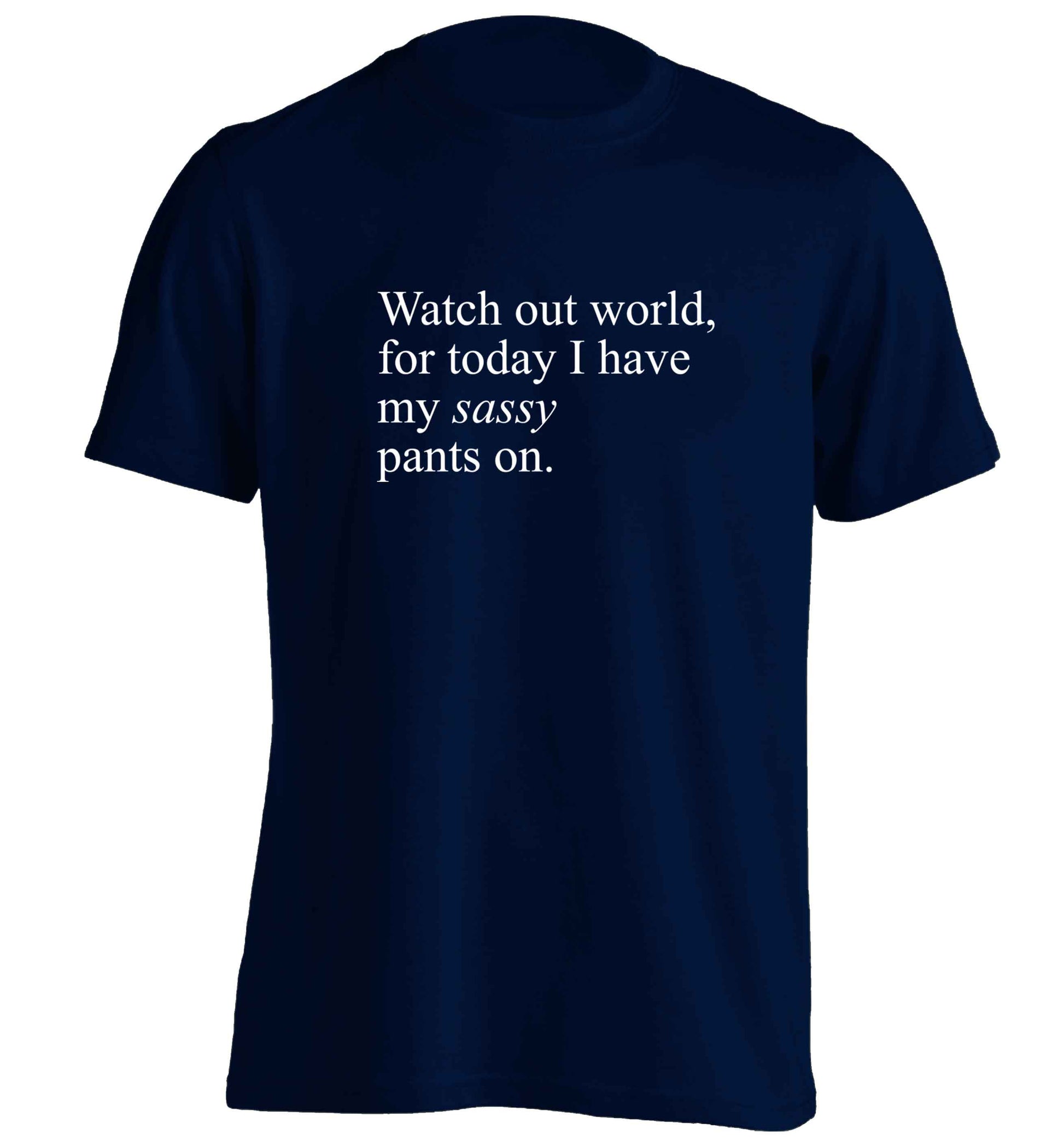 Watch out world for today I have my sassy pants on adults unisex navy Tshirt 2XL