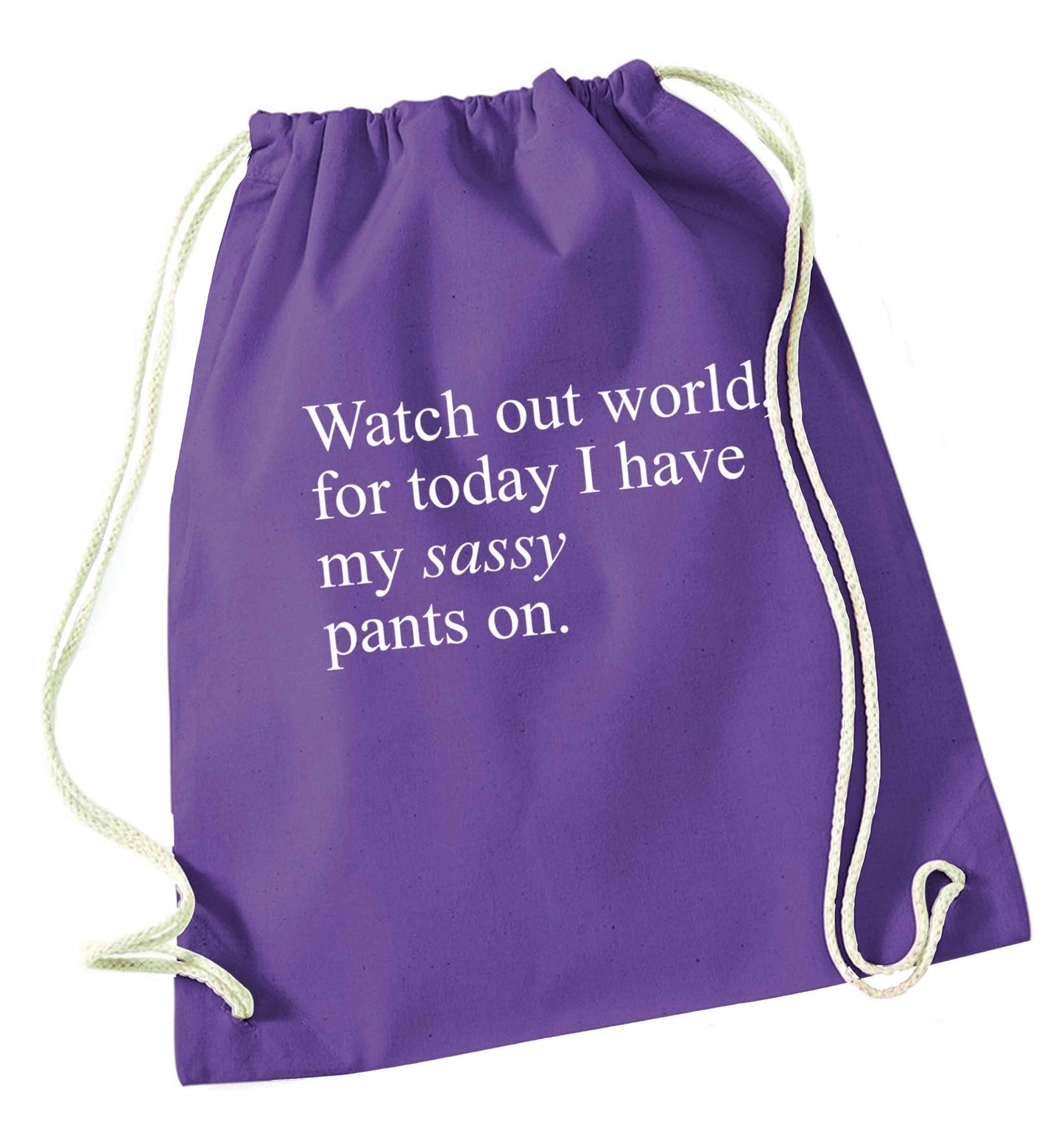 Watch out world for today I have my sassy pants on purple drawstring bag