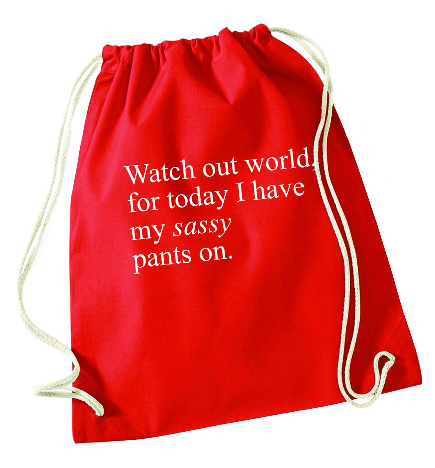 Watch out world for today I have my sassy pants on red drawstring bag 
