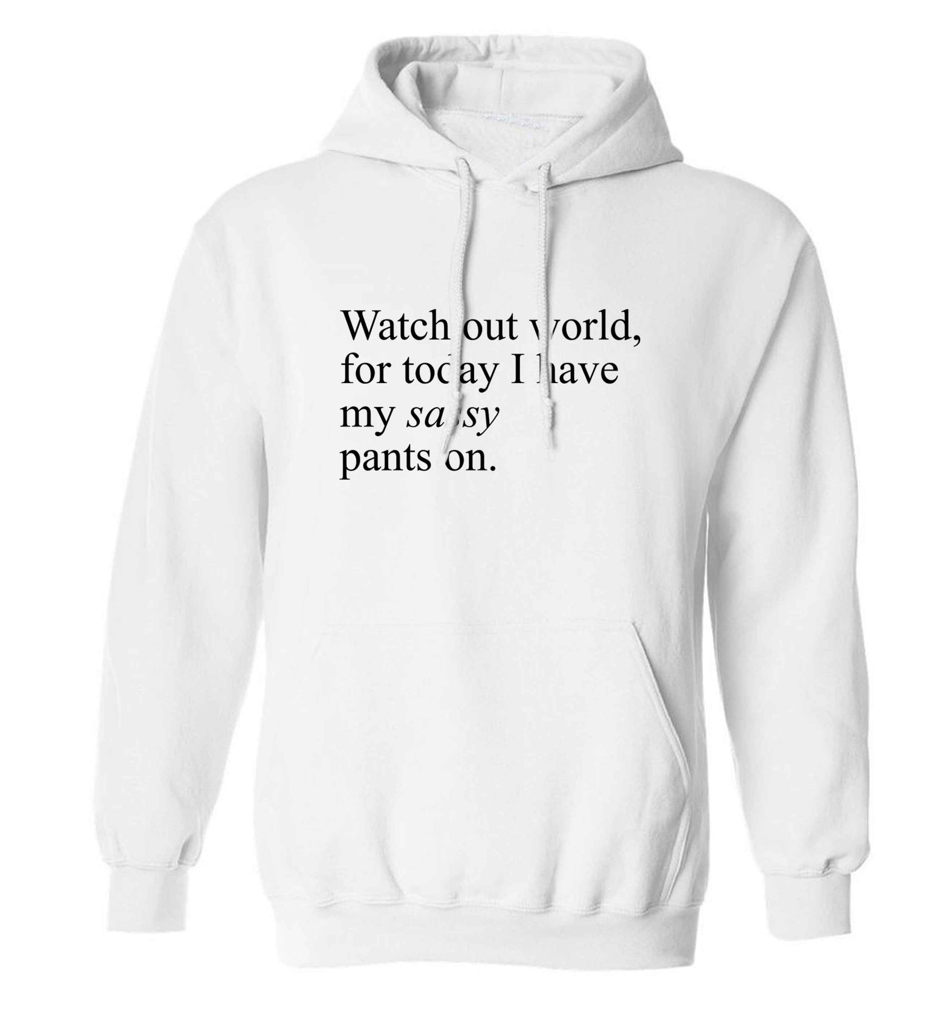 Watch out world for today I have my sassy pants on adults unisex white hoodie 2XL