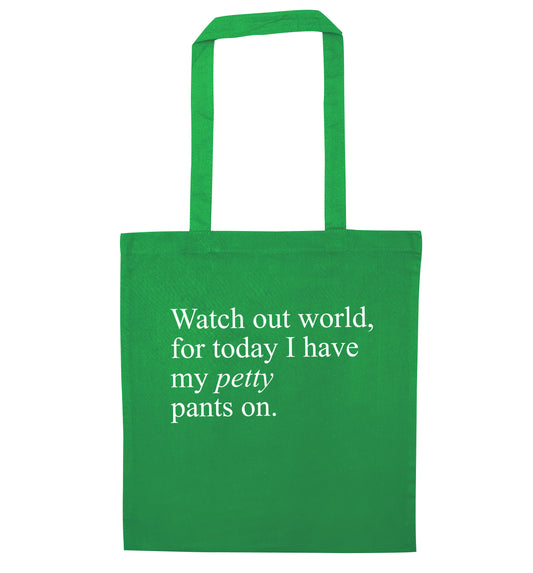 Watch out world, for today I have my petty pants on green tote bag