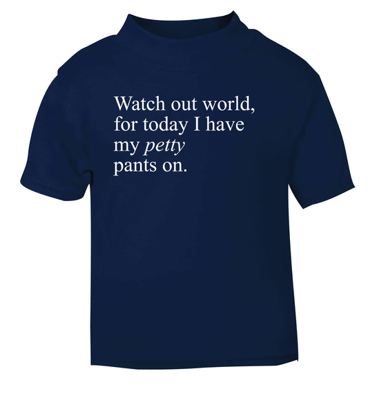 Watch out world, for today I have my petty pants on navy Baby Toddler Tshirt 2 Years