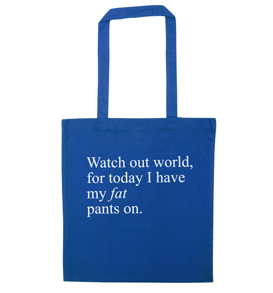 Watch out world, for today I have my fat pants on blue tote bag