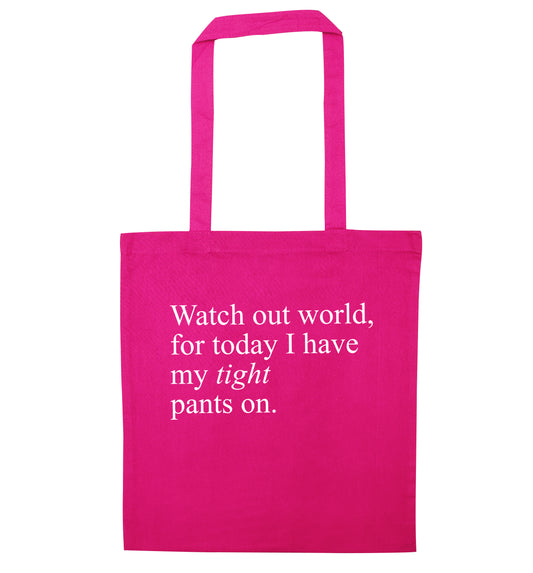 Watch out world, for today I have my tight pants on pink tote bag