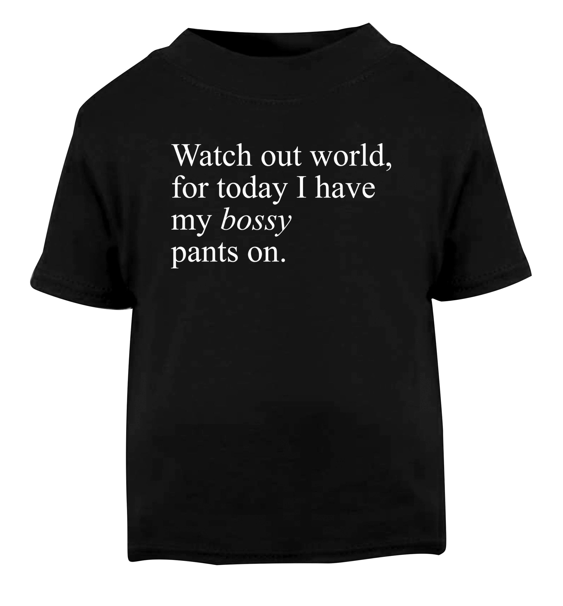 Watch out world, for today I have my bossy pants on Black Baby Toddler Tshirt 2 years