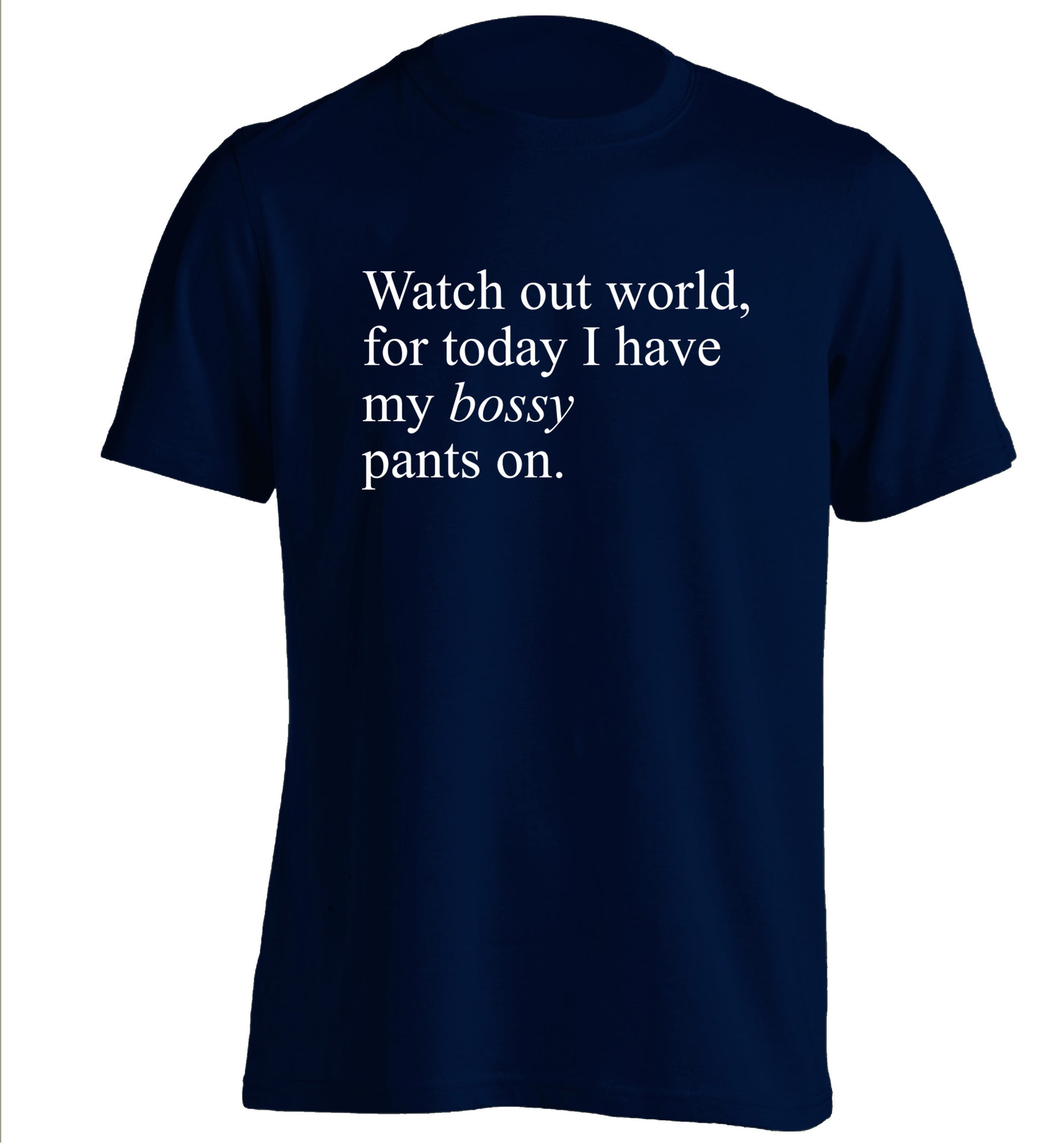 Watch out world, for today I have my bossy pants on adults unisex navy Tshirt 2XL