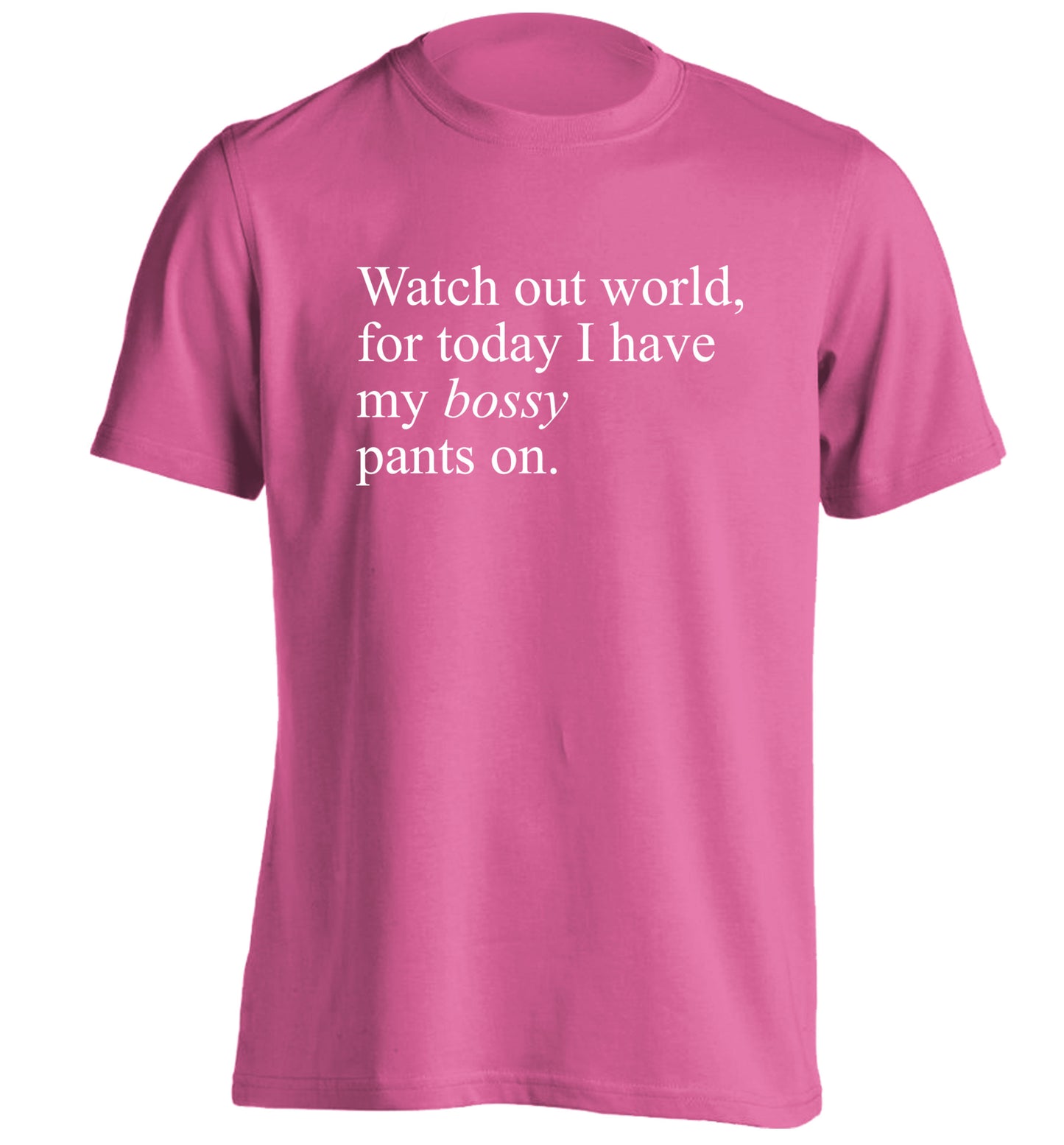 Watch out world, for today I have my bossy pants on adults unisex pink Tshirt 2XL