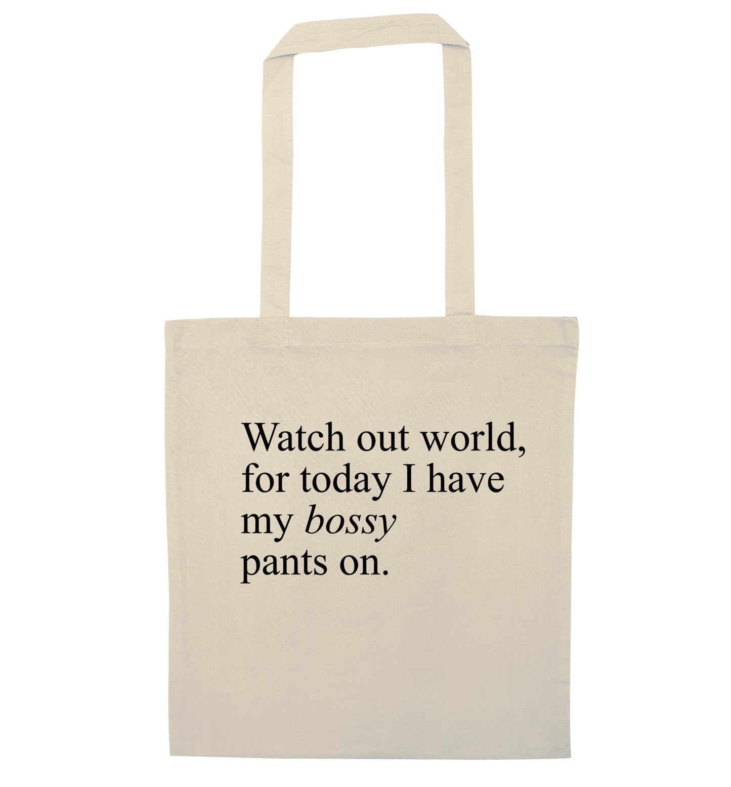 Watch out world, for today I have my bossy pants on natural tote bag