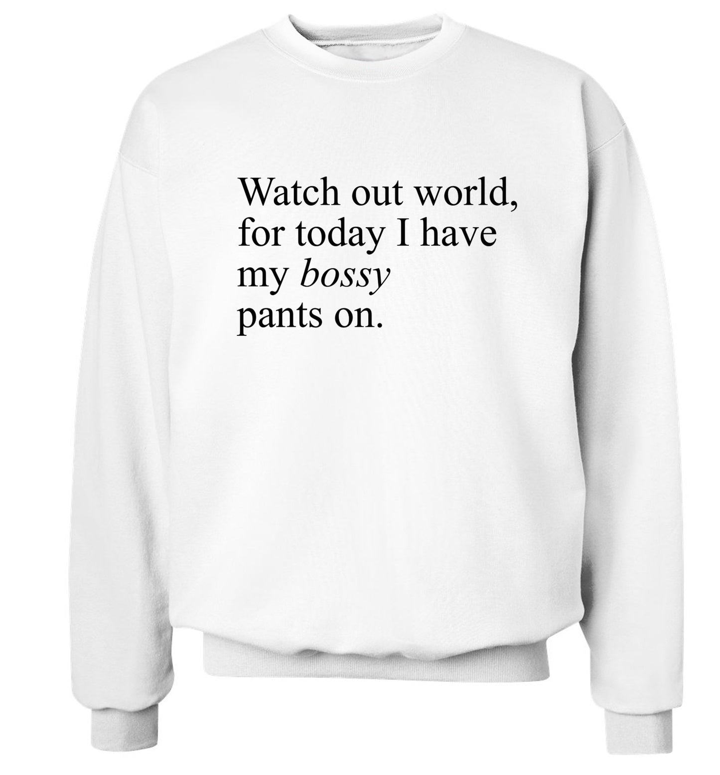 Watch out world, for today I have my bossy pants on Adult's unisex white Sweater 2XL
