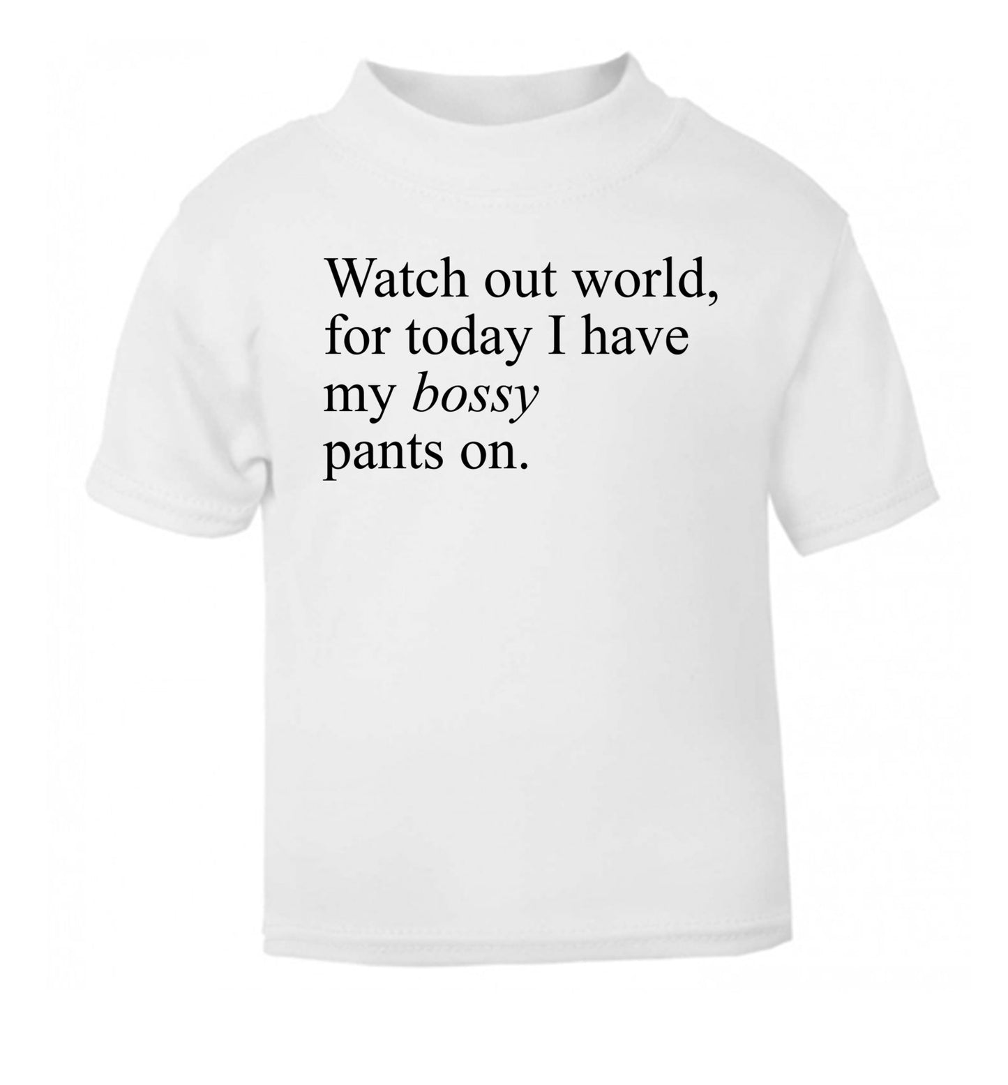 Watch out world, for today I have my bossy pants on white Baby Toddler Tshirt 2 Years