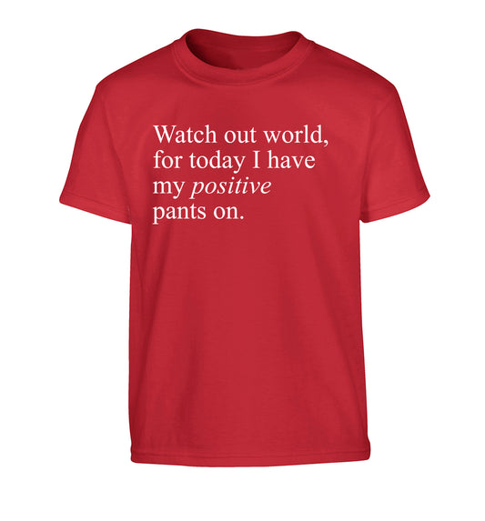 Watch out world, for today I have my positive pants on Children's red Tshirt 12-14 Years