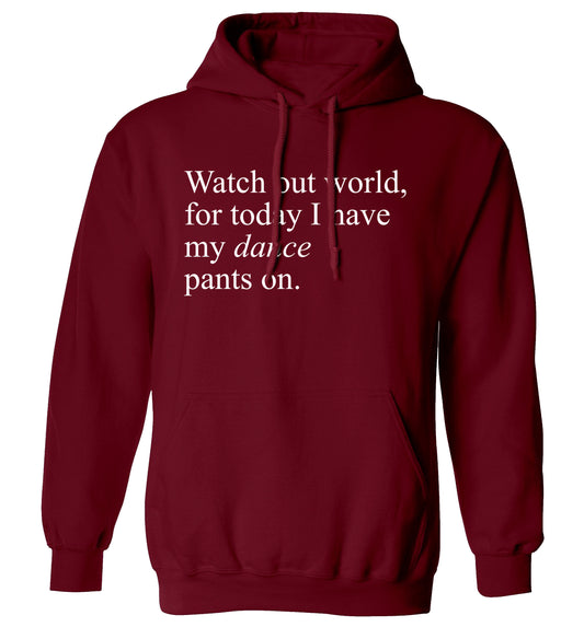 Watch out world, for today I have my dance pants on adults unisex maroon hoodie 2XL
