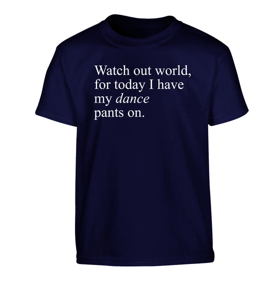 Watch out world, for today I have my dance pants on Children's navy Tshirt 12-14 Years