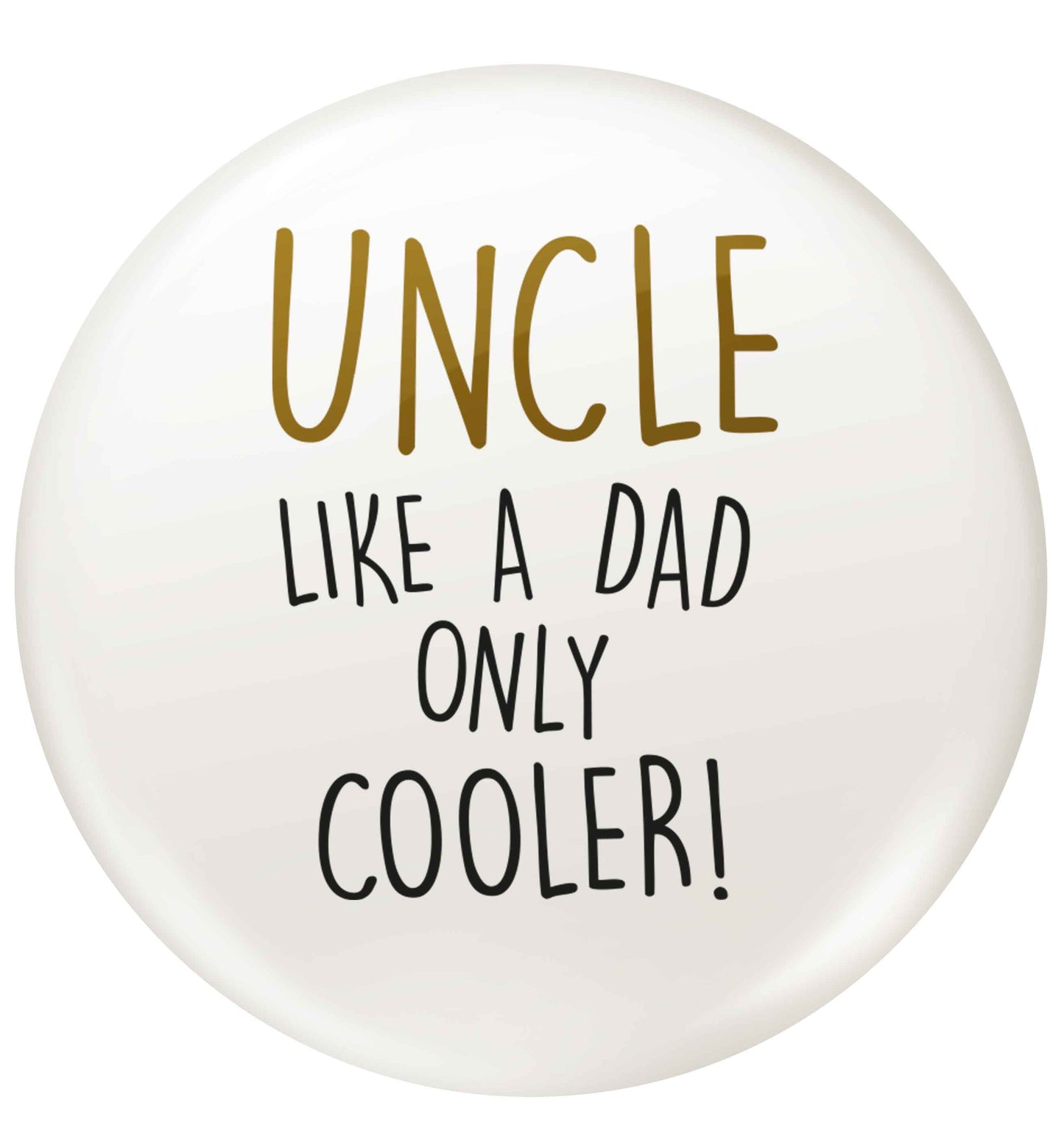 Uncle like a dad only cooler small 25mm Pin badge