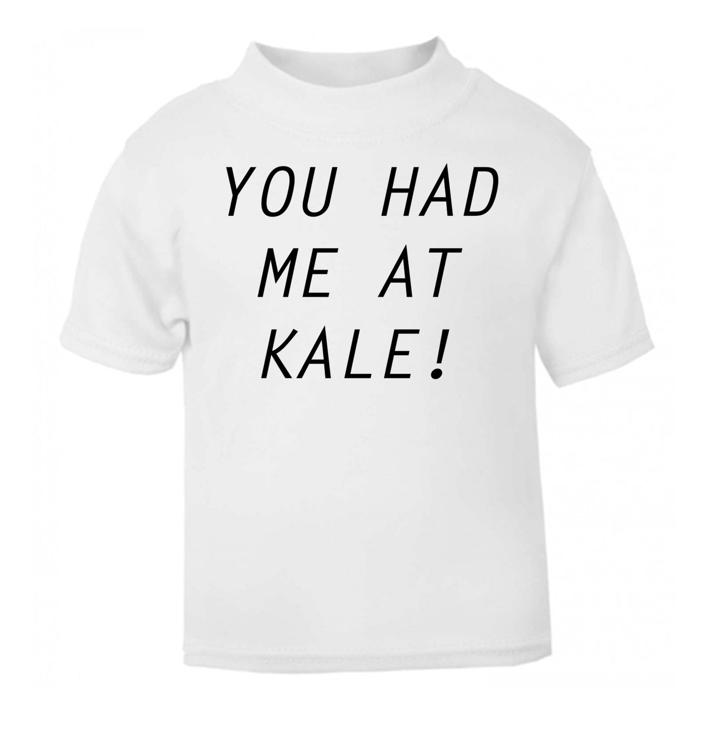 You had me at kale white Baby Toddler Tshirt 2 Years