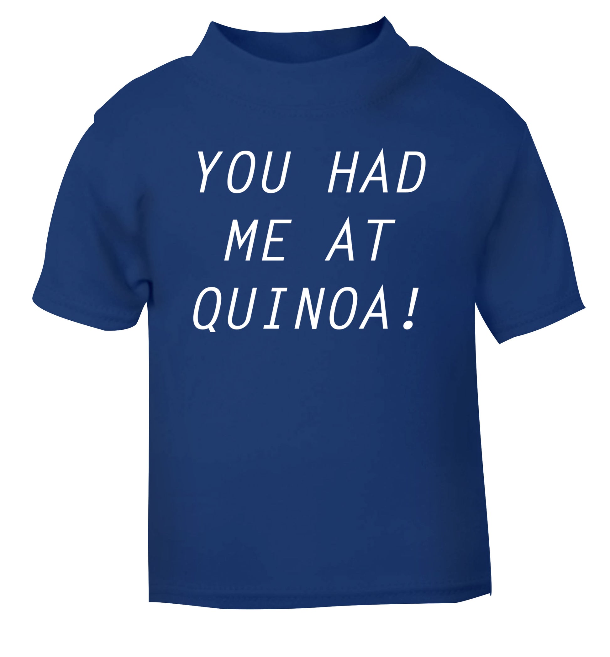 You had me at quinoa blue Baby Toddler Tshirt 2 Years