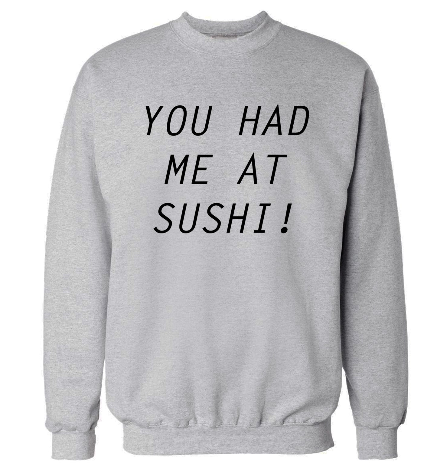 You had me at sushi Adult's unisex grey Sweater 2XL