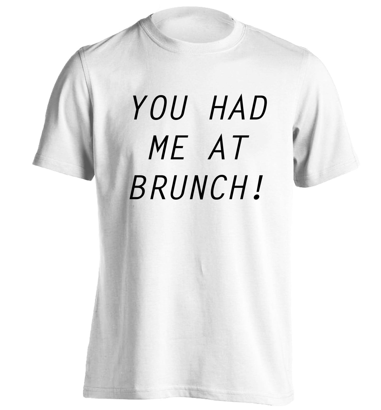 You had me at brunch adults unisex white Tshirt 2XL