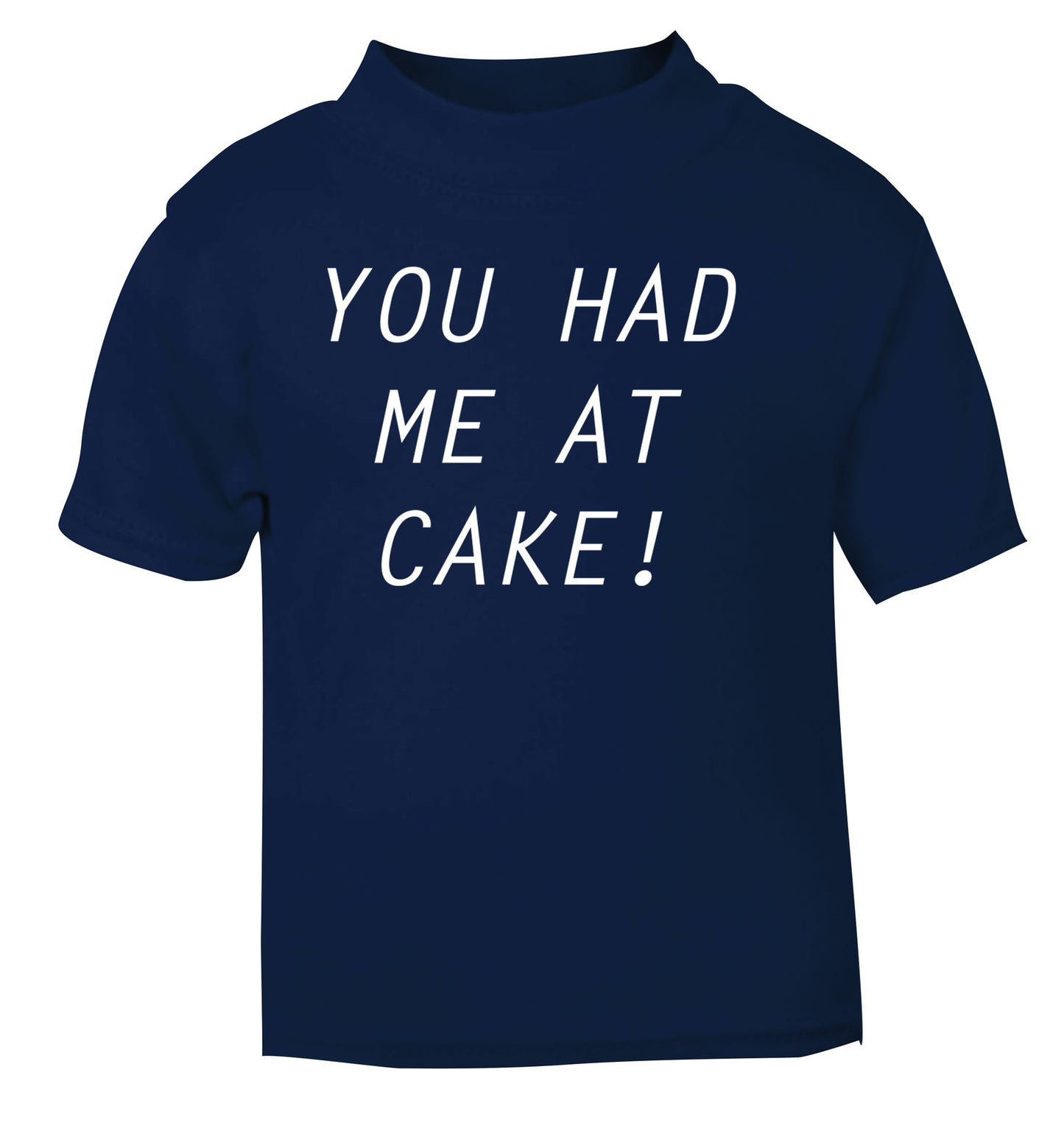 You had me at cake navy Baby Toddler Tshirt 2 Years