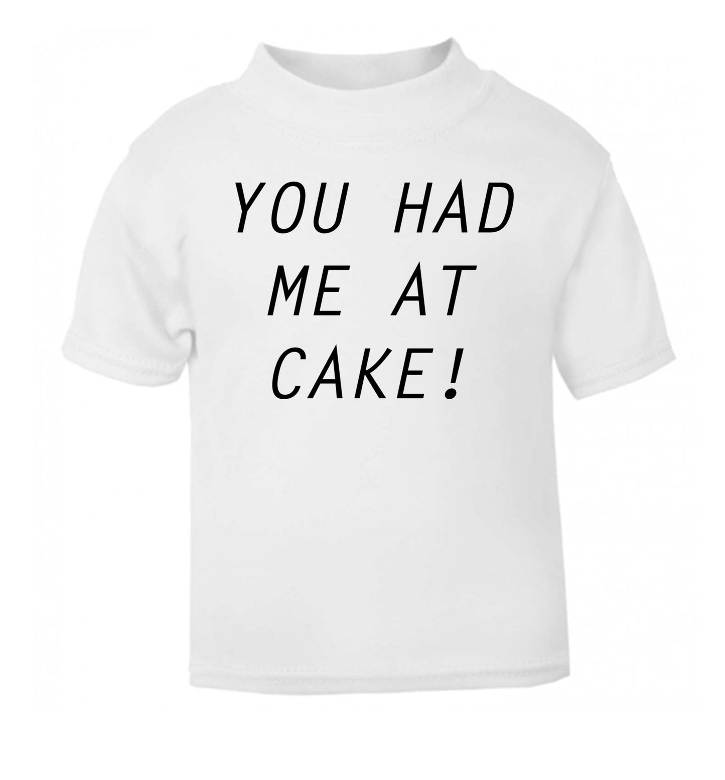 You had me at cake white Baby Toddler Tshirt 2 Years
