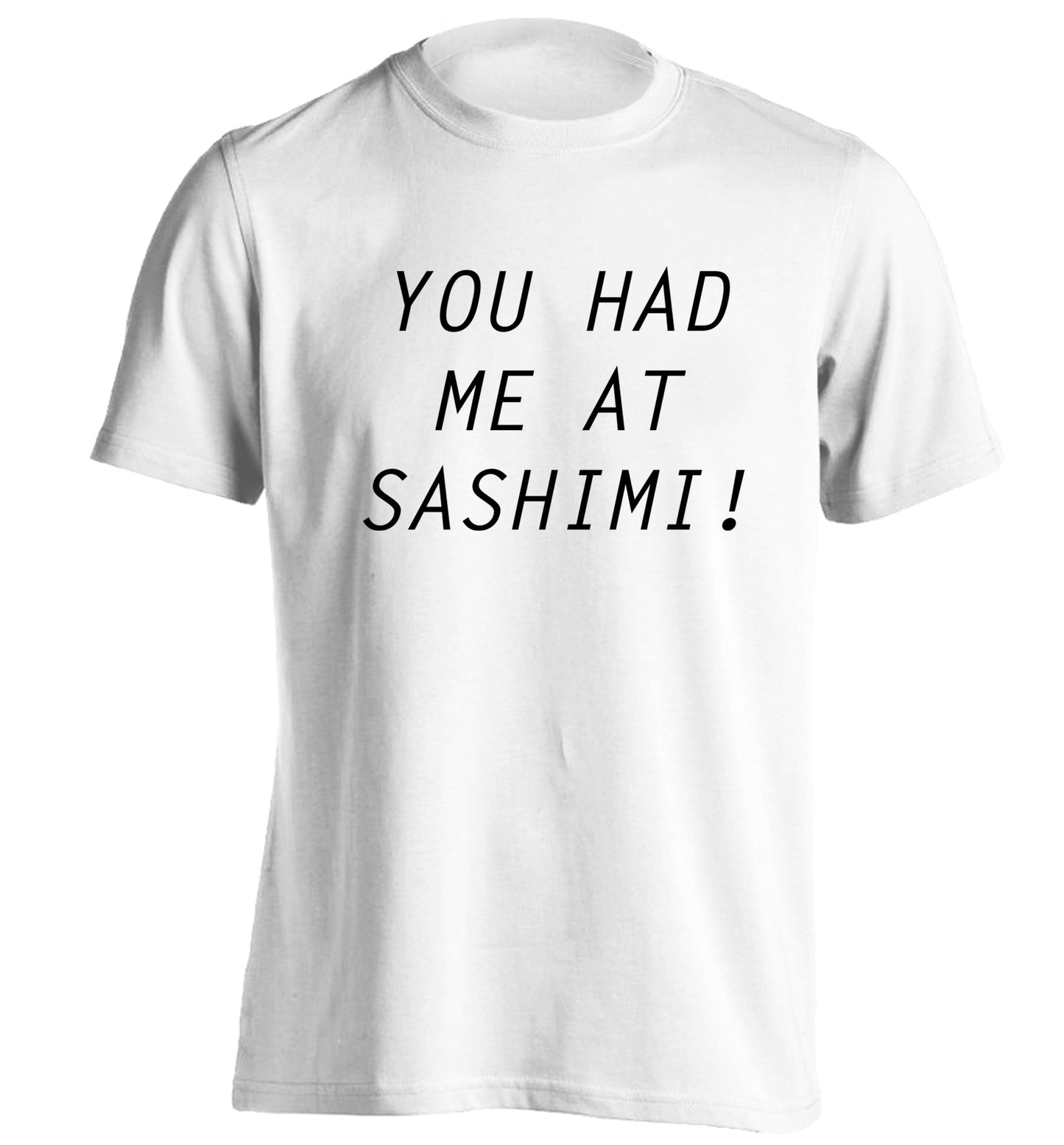 You had me at sashimi adults unisex white Tshirt 2XL