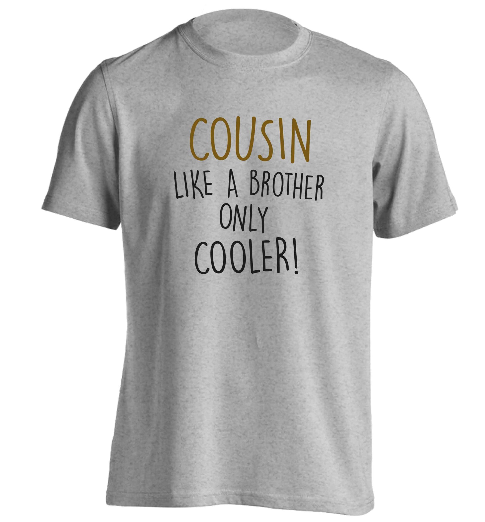 Cousin like a brother only cooler adults unisex grey Tshirt 2XL