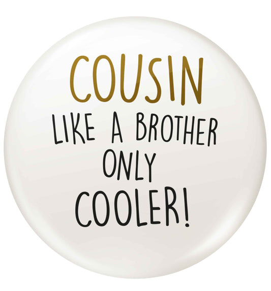 Cousin like a brother only cooler small 25mm Pin badge