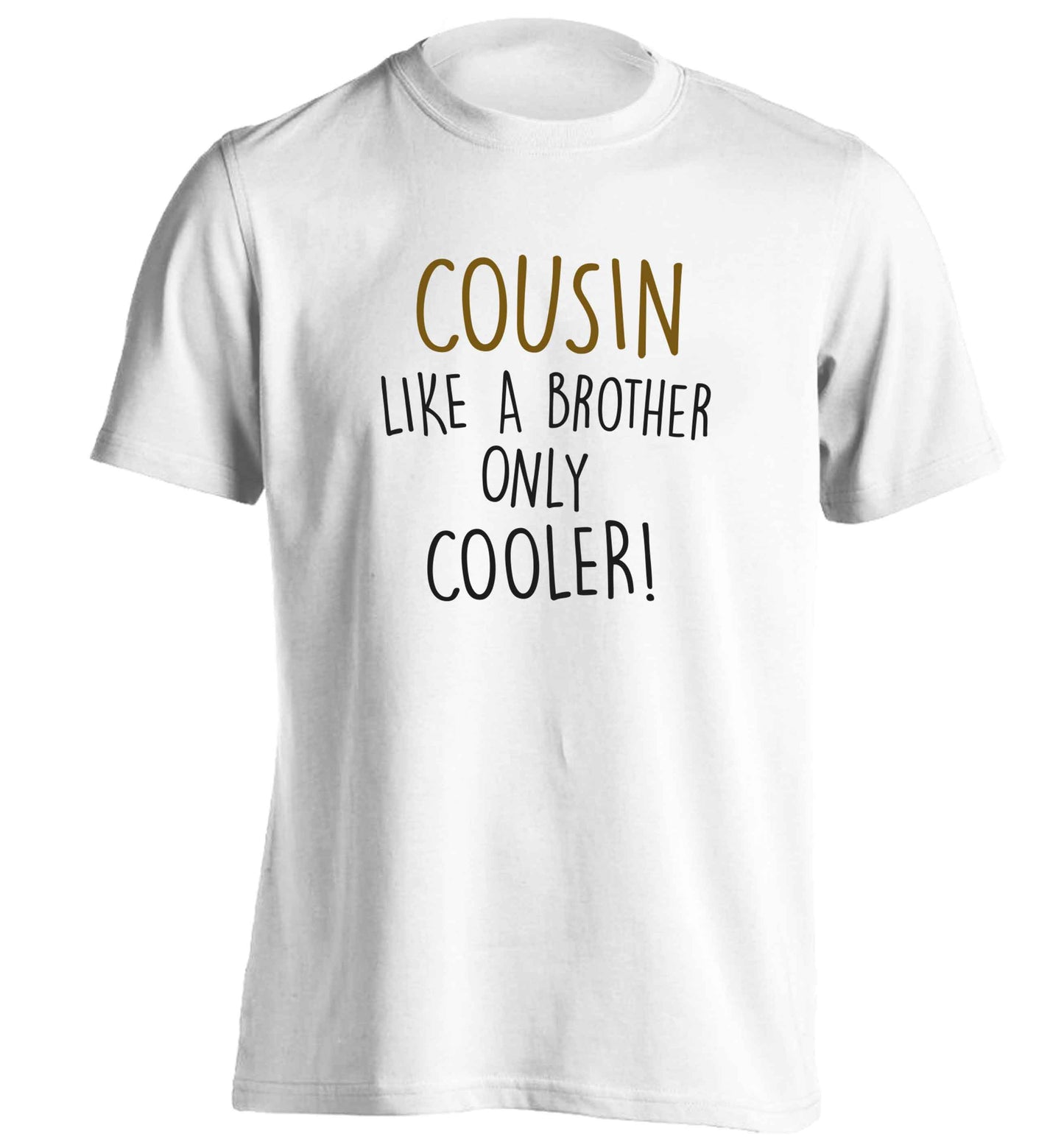 Cousin like a brother only cooler adults unisex white Tshirt 2XL