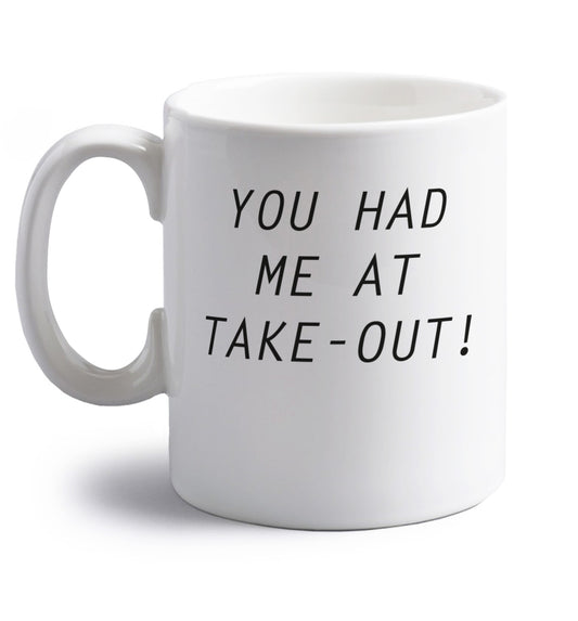 You had me at take-out right handed white ceramic mug 