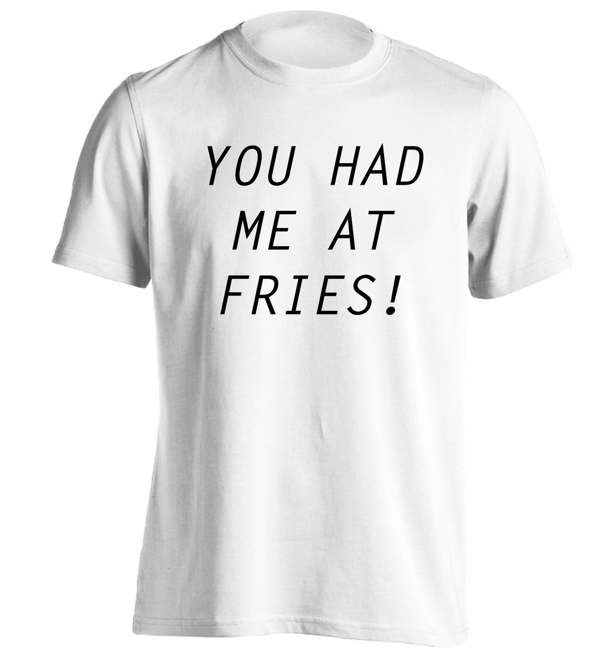 You had me at fries adults unisex white Tshirt 2XL