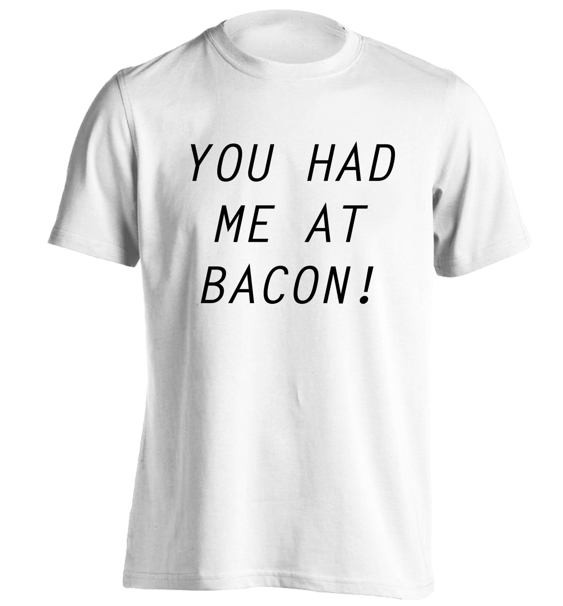 You had me at bacon adults unisex white Tshirt 2XL