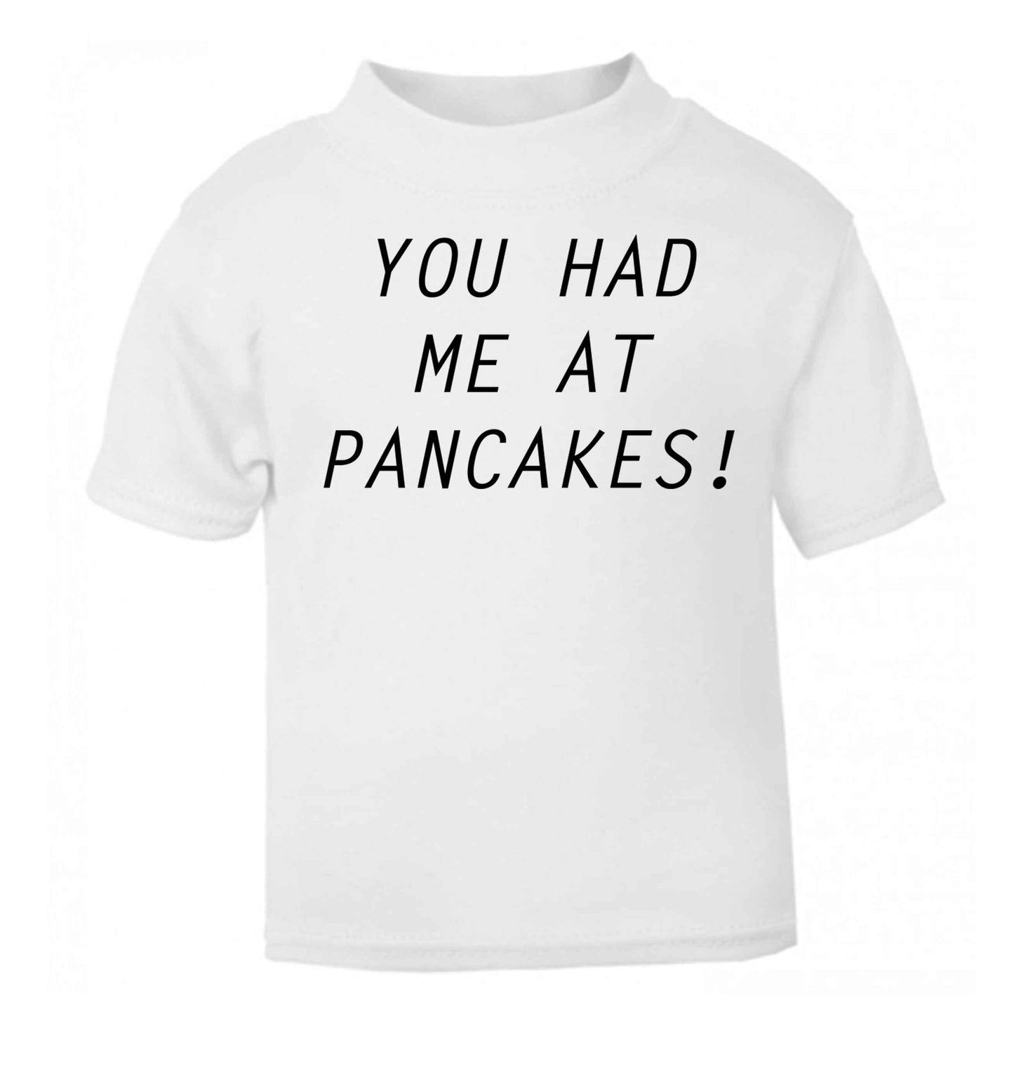 You had me at pancakes white baby toddler Tshirt 2 Years
