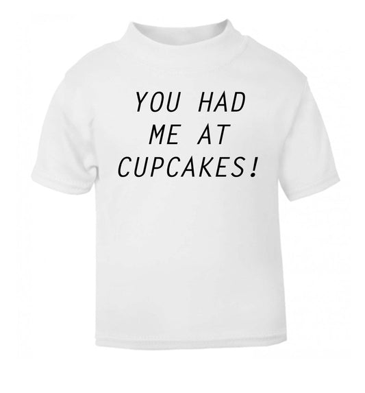 You had me at cupcakes white Baby Toddler Tshirt 2 Years