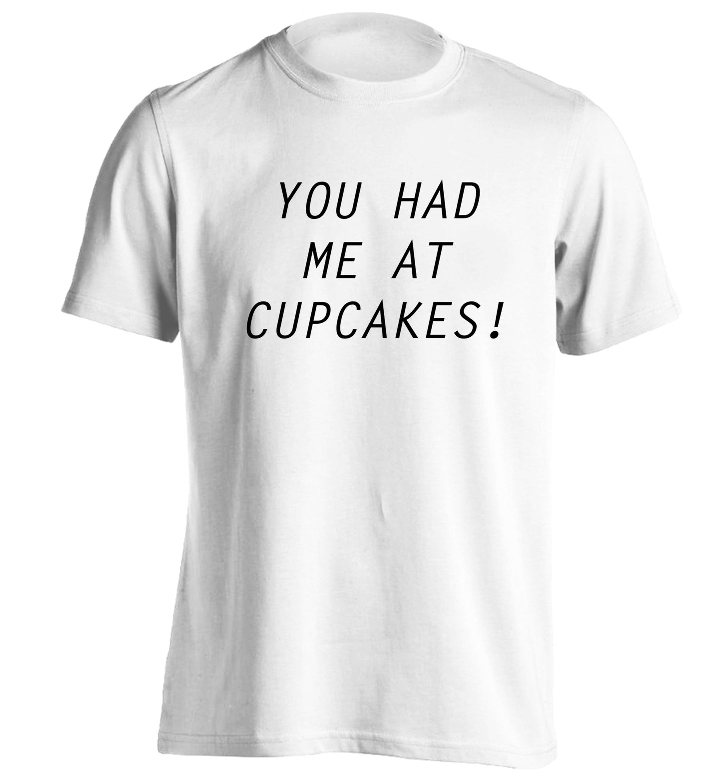 You had me at cupcakes adults unisex white Tshirt 2XL