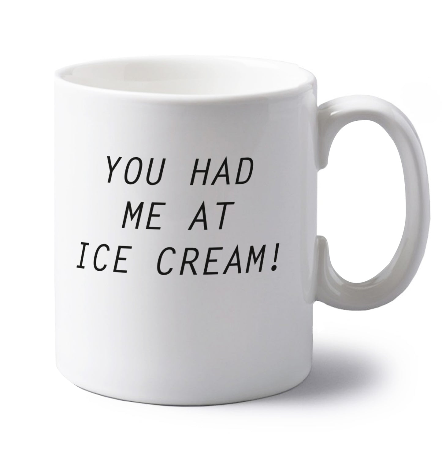 You had me at ice cream left handed white ceramic mug 