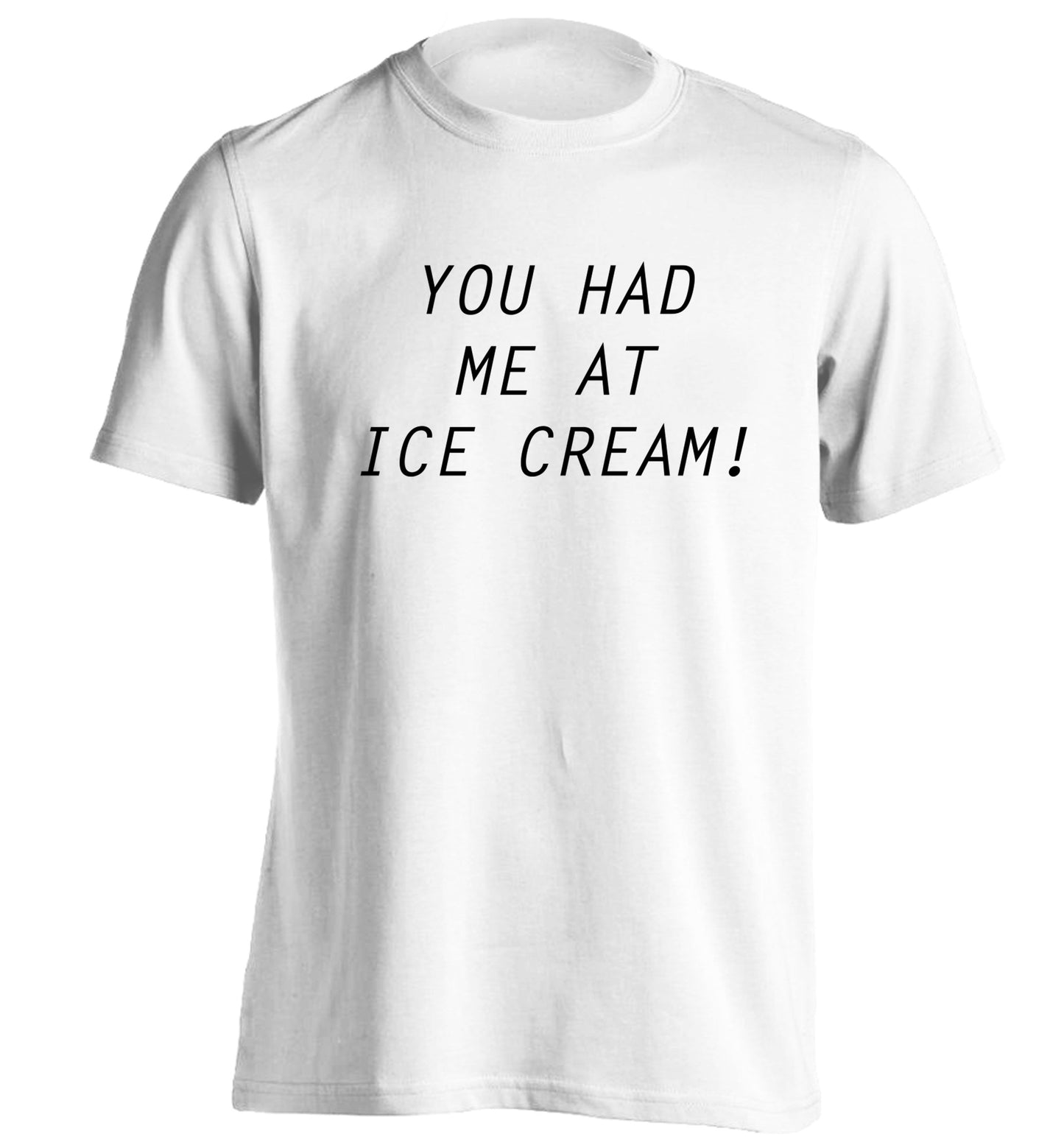 You had me at ice cream adults unisex white Tshirt 2XL