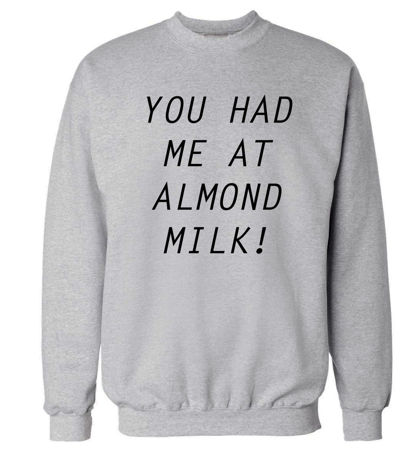 You had me at almond milk Adult's unisex grey Sweater 2XL