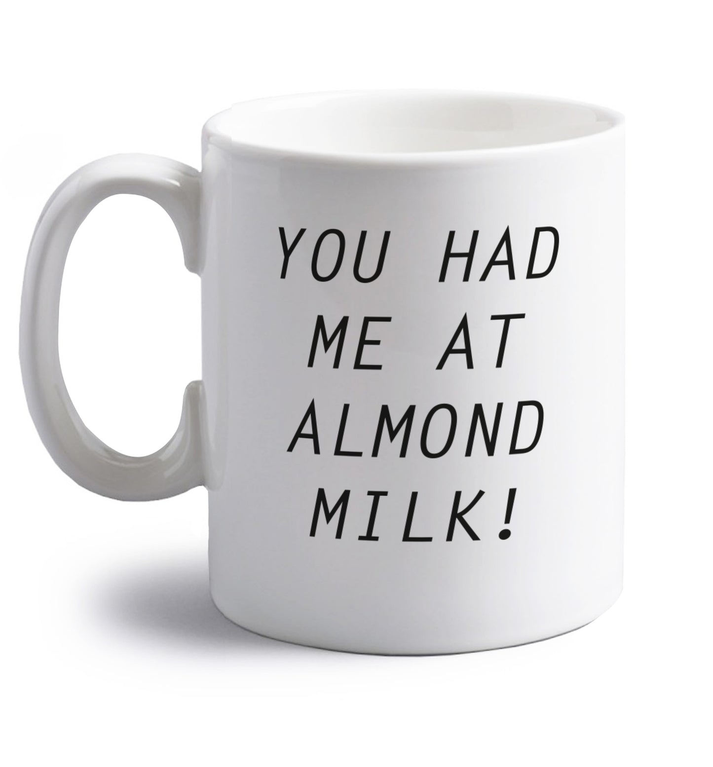 You had me at almond milk right handed white ceramic mug 