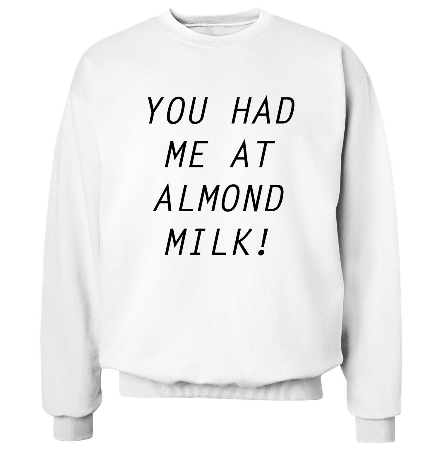 You had me at almond milk Adult's unisex white Sweater 2XL